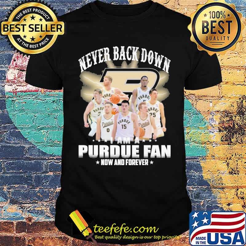 Never back down I am a Purdue fan now and forever s Unisex Never back down I am a Purdue fan now and forever s Unisex