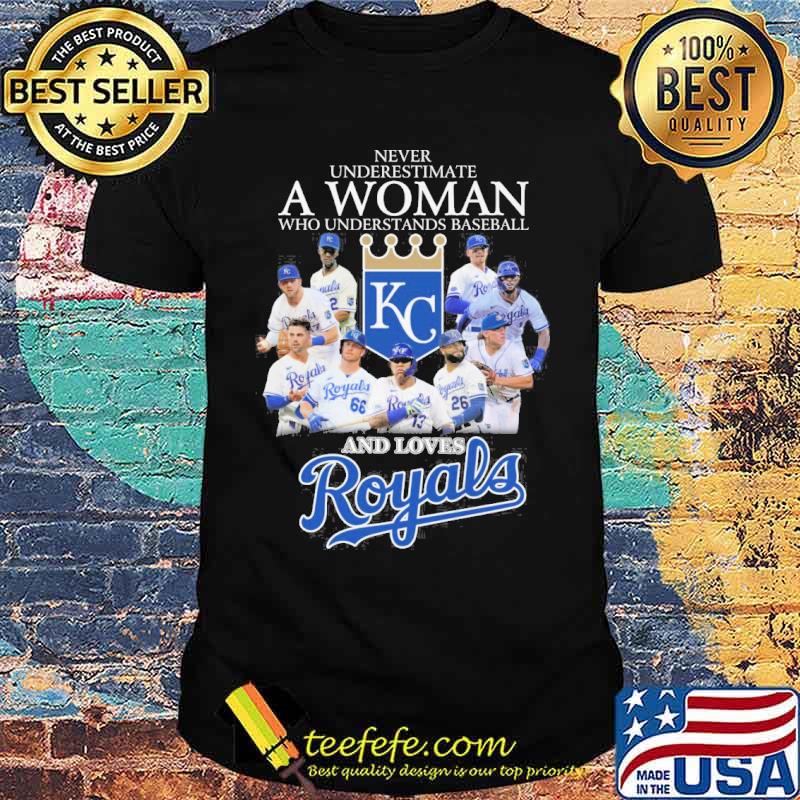 Never underestimate a woman who understands baseball and loves Kansas City Royals s Unisex Never underestimate a woman who understands baseball and loves Kansas City Royals s Unisex