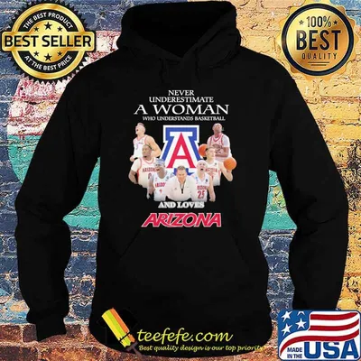 Never underestimate a woman who understands basketball and loves Arizona shirt