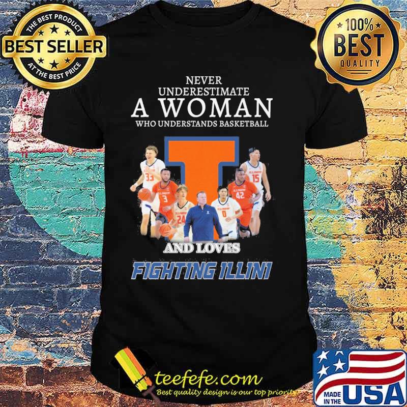 Never underestimate a woman who understands basketball and loves fighting Illini s Unisex Never underestimate a woman who understands basketball and loves fighting Illini s Unisex