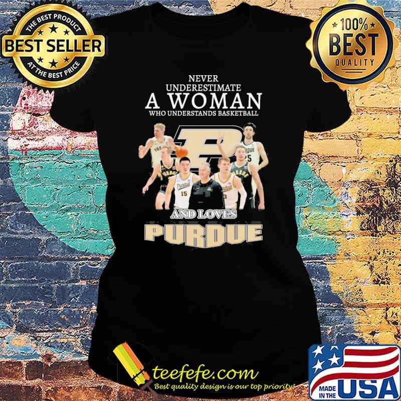 Never underestimate a woman who understands basketball and loves Purdue s Ladies tee Never underestimate a woman who understands basketball and loves Purdue s Ladies tee