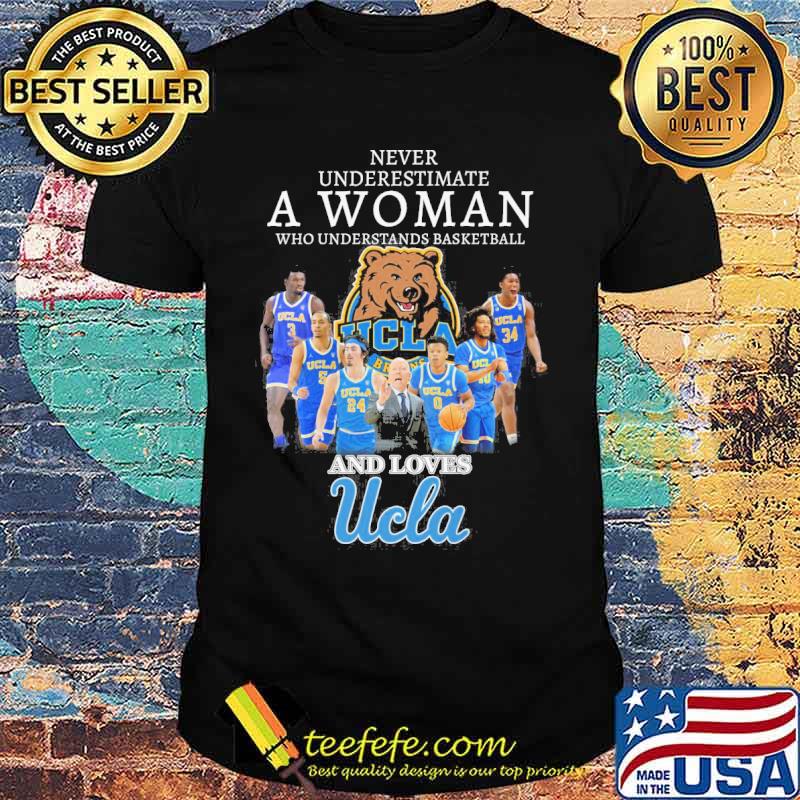 Never underestimate a woman who understands basketball and loves Ucla s Unisex Never underestimate a woman who understands basketball and loves Ucla s Unisex