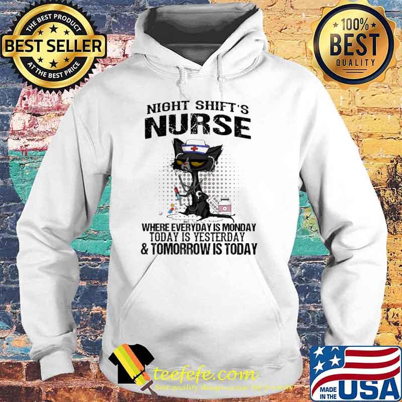Night shift's nurse where everyday is monday today is yesterday and tomorrow is today s Hoodie Night shift's nurse where everyday is monday today is yesterday and tomorrow is today s Hoodie