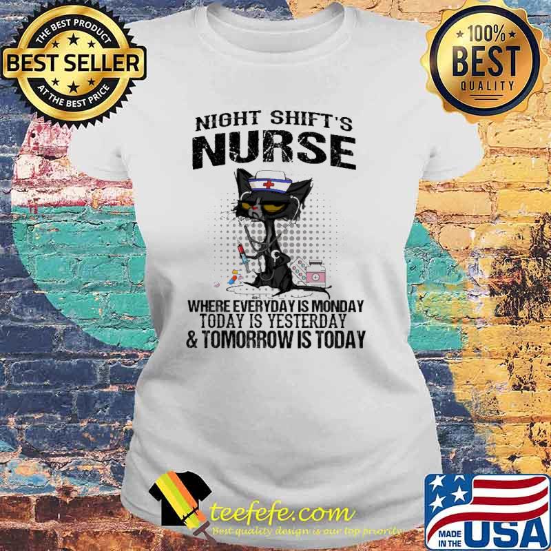 Night shift's nurse where everyday is monday today is yesterday and tomorrow is today s Laides tee Night shift's nurse where everyday is monday today is yesterday and tomorrow is today s Laides tee