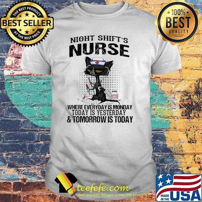 Night shift's nurse where everyday is monday today is yesterday and tomorrow is today shirt