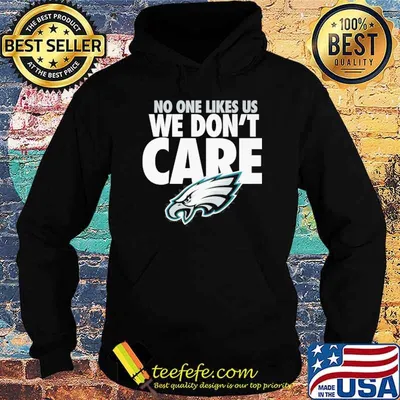 No one likes us we don't care Philadephia Eagles shirt