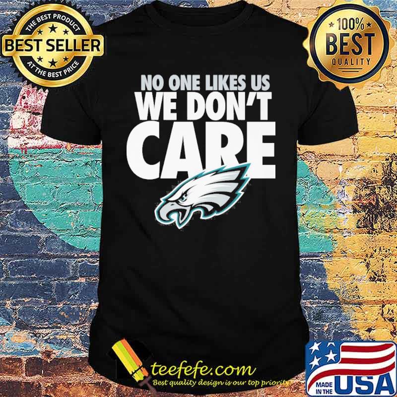 No one likes us we don't care Philadephia Eagles s Unisex No one likes us we don't care Philadephia Eagles s Unisex