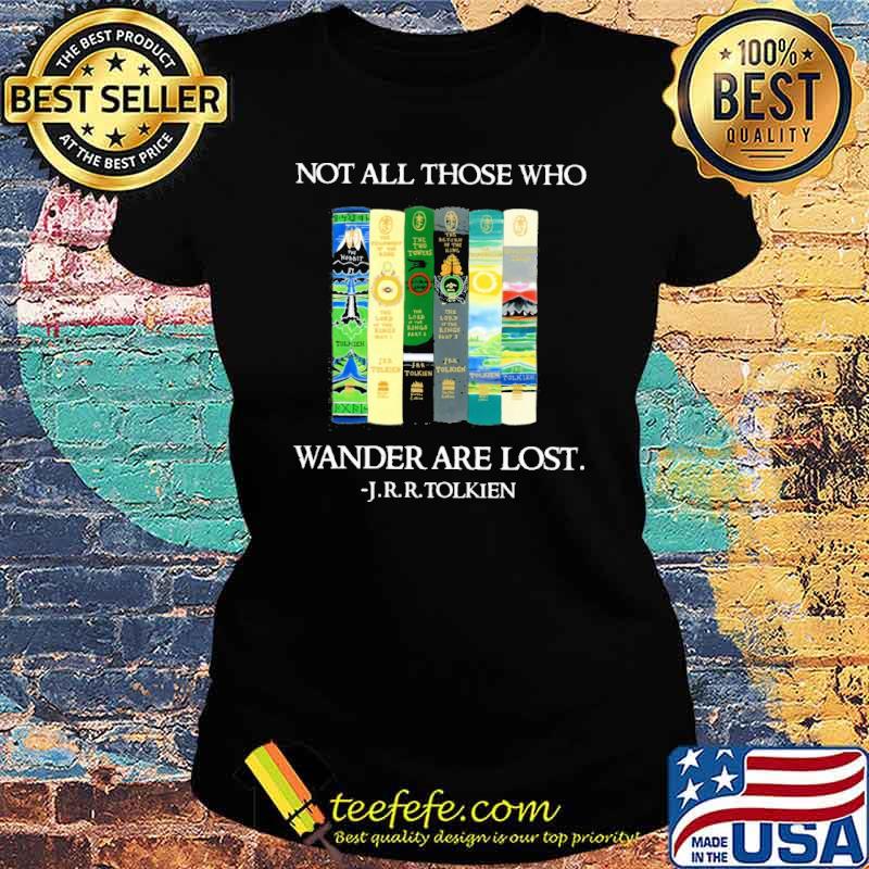 Not all those who Wander are lost J.r.r.Tolkien s Ladies tee Not all those who Wander are lost J.r.r.Tolkien s Ladies tee