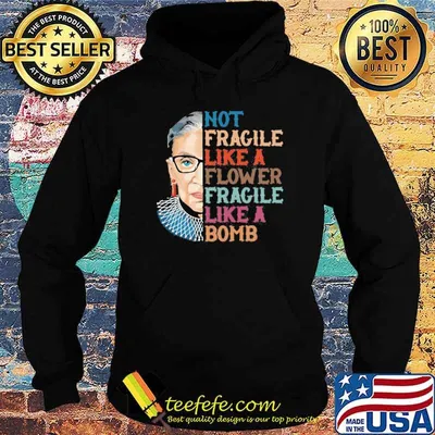 Not Fragile Like A Flower fragile like a bomb Ruth shirt