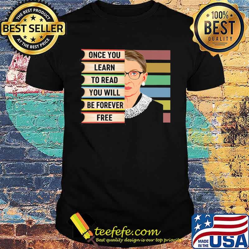 Once you learn to read you will be forever free Ruth s Unisex Once you learn to read you will be forever free Ruth s Unisex