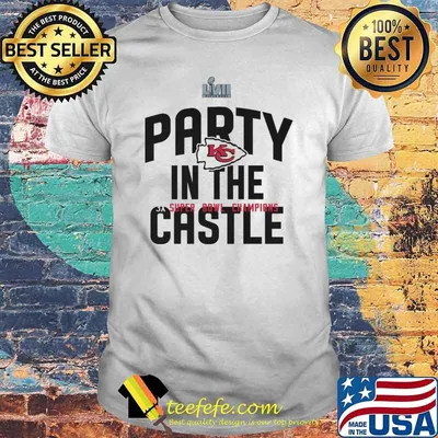 Party in the castle Kansas city Chiefs super bowl champions shirt
