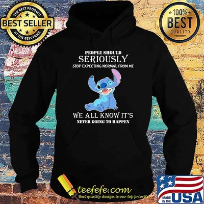 People should seriously stop expecting normal from me we all know it's never going to happen Stitch shirt