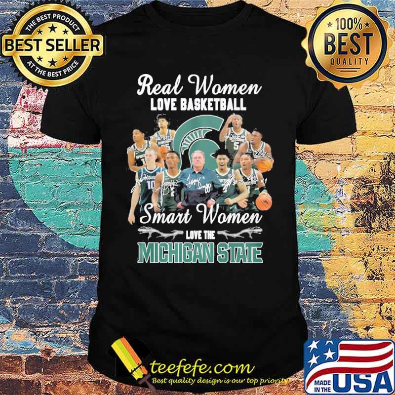 Real women love basketball smart women love the Michigan State signatures s Unisex Real women love basketball smart women love the Michigan State signatures s Unisex