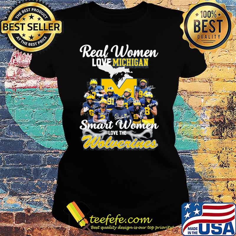 Real women love Michigan smart women love the Wolverines signatures s Ladies tee Real women love Michigan smart women love the Wolverines signatures s Ladies tee