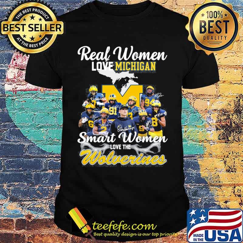 Real women love Michigan smart women love the Wolverines signatures s Unisex Real women love Michigan smart women love the Wolverines signatures s Unisex