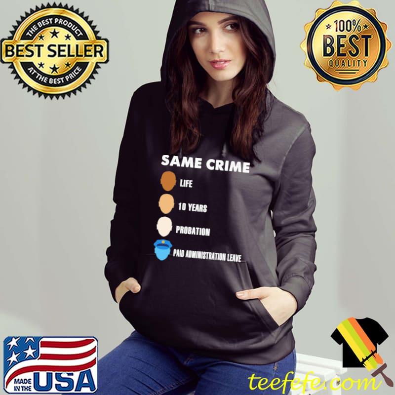 Same crime life 10 years probation paid administration leave s Hoodie Same crime life 10 years probation paid administration leave s Hoodie