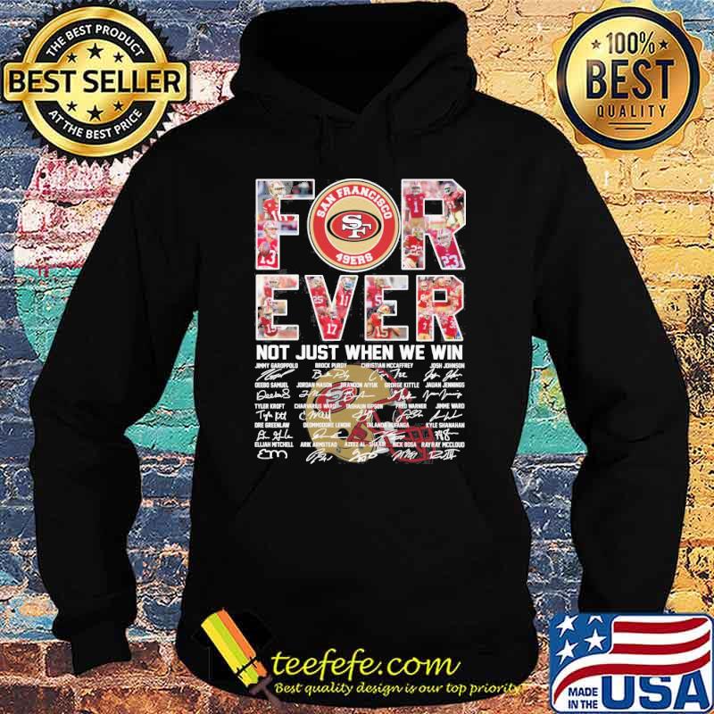 San Francisco 49ers forever not just when we win signatures s Hoodie San Francisco 49ers forever not just when we win signatures s Hoodie