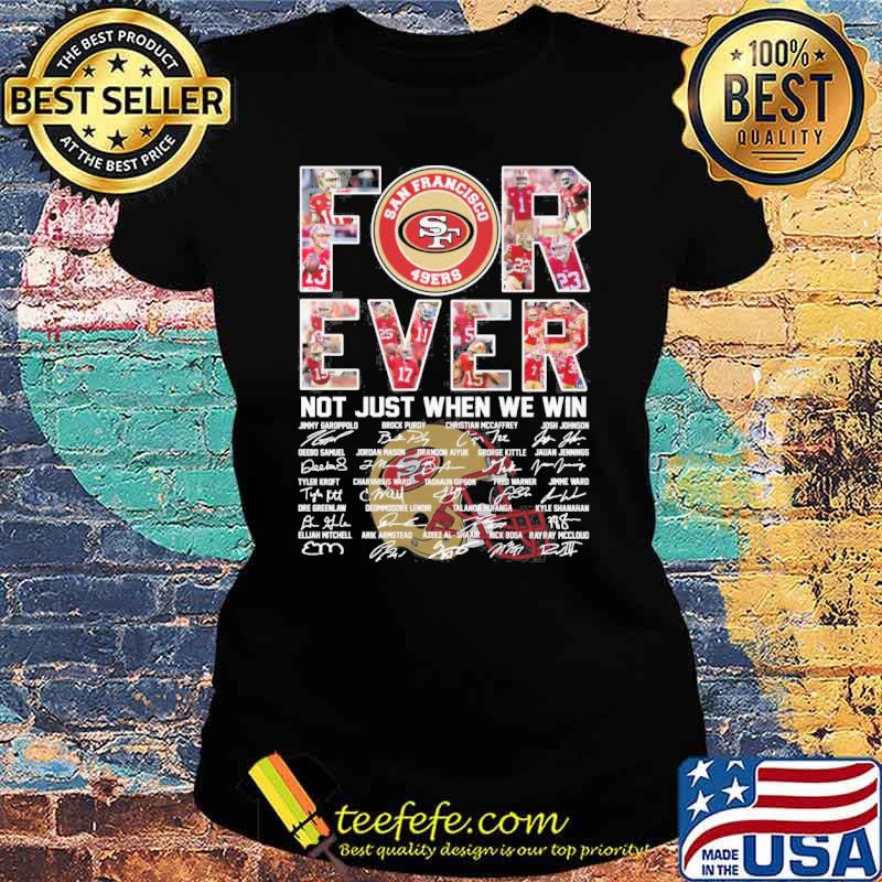 San Francisco 49ers forever not just when we win signatures s Ladies tee San Francisco 49ers forever not just when we win signatures s Ladies tee