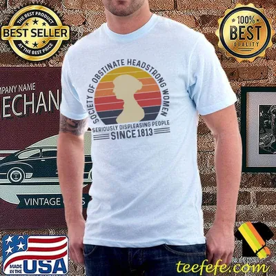 Society of obstinate headstrong women seriously displeasing people since 1813 vintage shirt