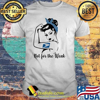 Strong girl not for the weak USPS shirt