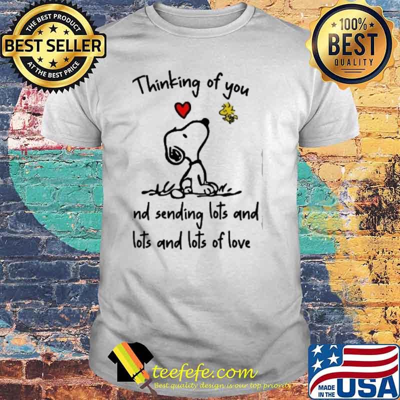 Thinking of you and sending lots and lots and lots of love snoopy and woodstock shirt