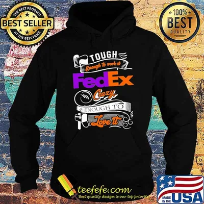 Tough enough to work at FedEx crazy enough to love it shirt