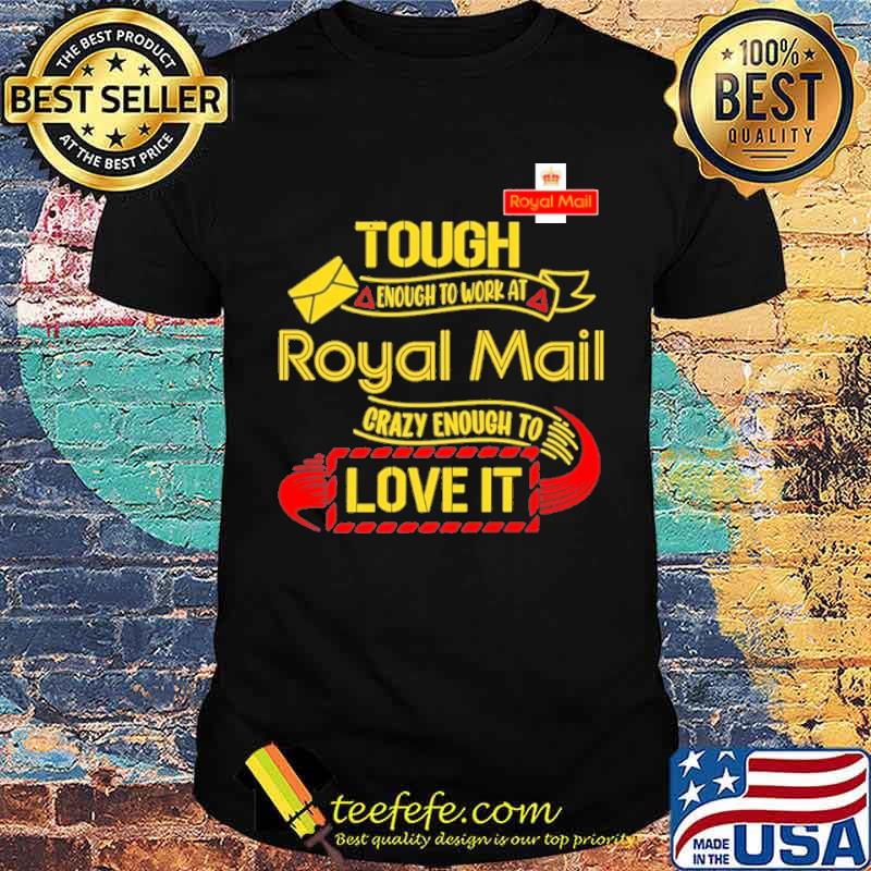 Tough enough to work at Royal Mail crazy enough to love it s Unisex Tough enough to work at Royal Mail crazy enough to love it s Unisex