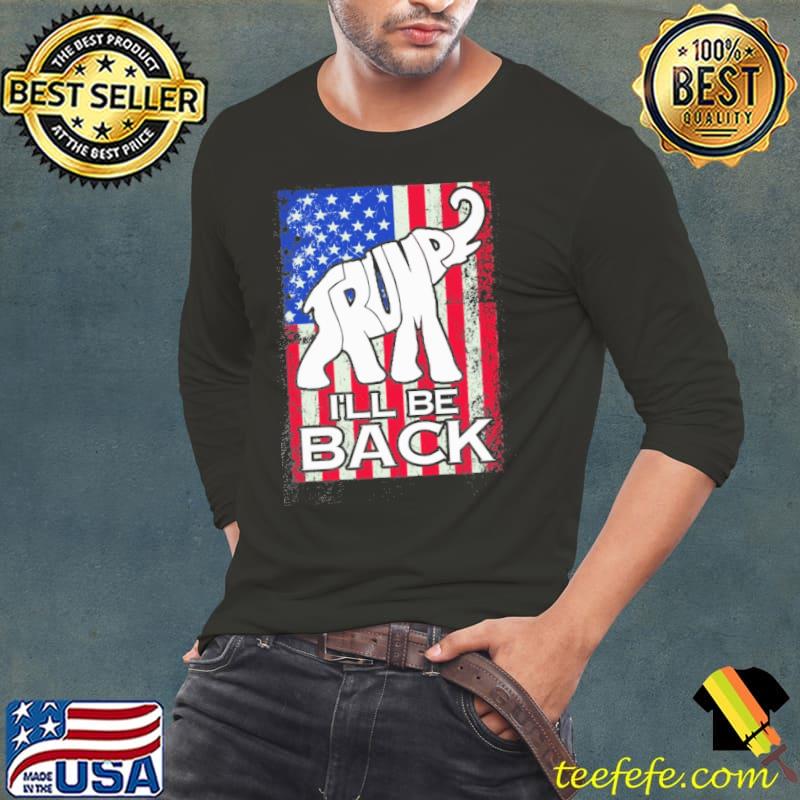 Trump I'll be back America flag shirt Trump I'll be back America flag shirt