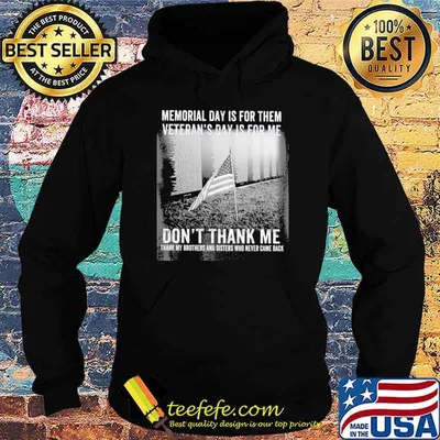 Veteran Memorial Day Is For Them veteran's day is for me don't thank me shirt