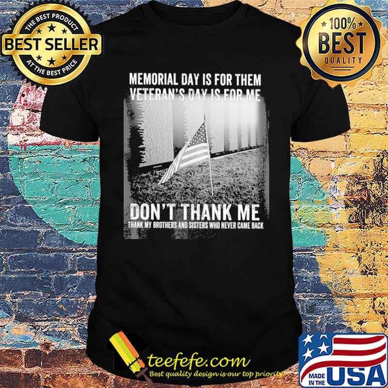 Veteran Memorial Day Is For Them veteran's day is for me don't thank me s Unisex Veteran Memorial Day Is For Them veteran's day is for me don't thank me s Unisex