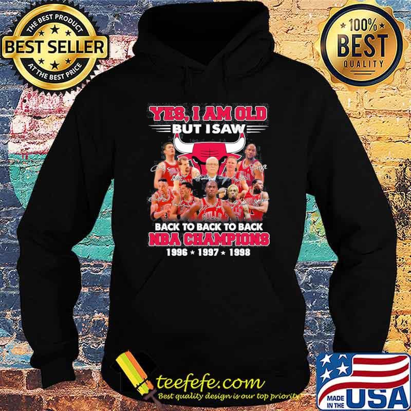 Yes I am old but I saw back to back to back NBA champions 1996 1997 1998 signatures s Hoodie Yes I am old but I saw back to back to back NBA champions 1996 1997 1998 signatures s Hoodie