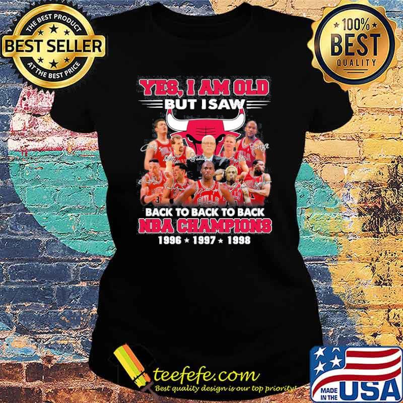 Yes I am old but I saw back to back to back NBA champions 1996 1997 1998 signatures s Ladies tee Yes I am old but I saw back to back to back NBA champions 1996 1997 1998 signatures s Ladies tee