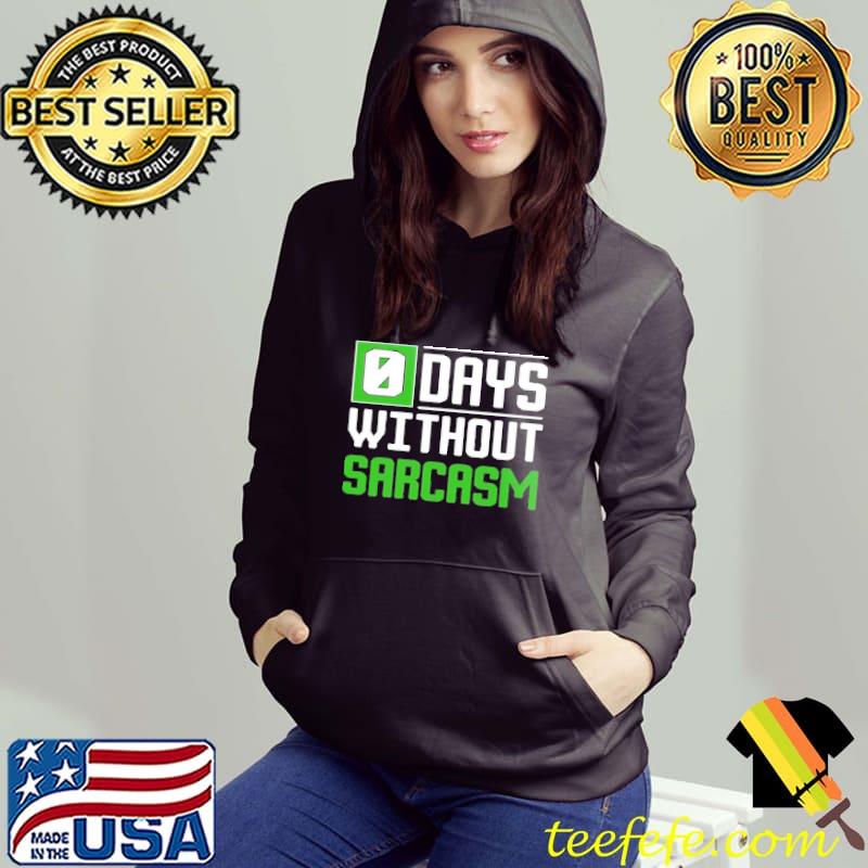 0 Days Without Sarcasm s Hoodie 0 Days Without Sarcasm s Hoodie