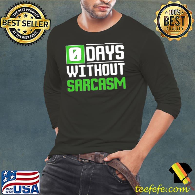 0 Days Without Sarcasm shirt