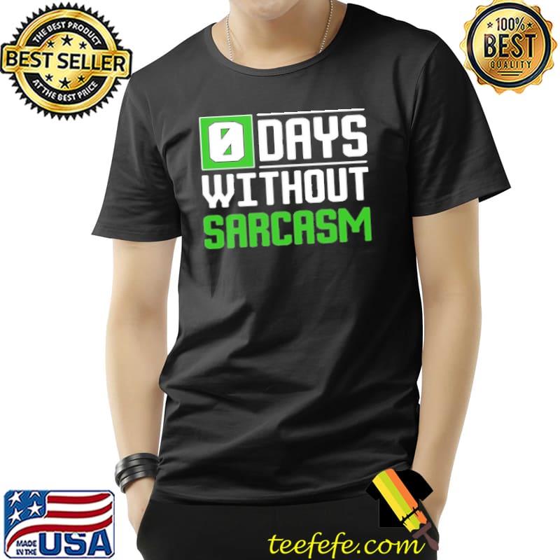 0 Days Without Sarcasm s Unisex 0 Days Without Sarcasm s Unisex