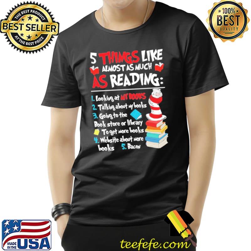 5 Things like almost as much as Reading looking at my books Dr Seuss s Unisex 5 Things like almost as much as Reading looking at my books Dr Seuss s Unisex