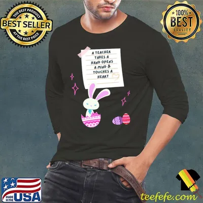 A teacher takes a hand opens a mind and touches a heart rabbit eggs T-Shirt