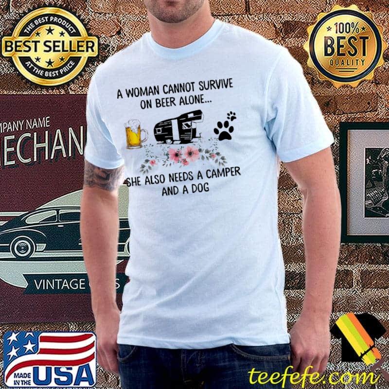 A woman cannot survive on beer alone she also needs a camper and dog shirt