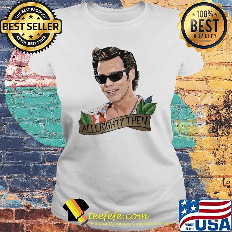 Ace Ventura alllrighty then New s Laides tee Ace Ventura alllrighty then New s Laides tee