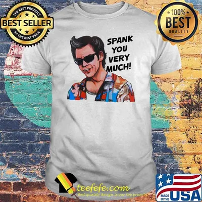 Ace Ventura Pet Detective spank you very much shirt