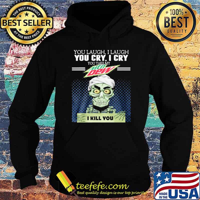 Achmed you laugh I laugh you cry I cry you take my Mtn Dew I kill you shirt