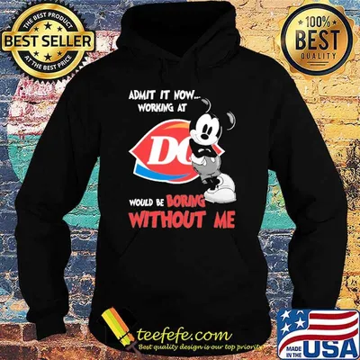 Admit it now working at Dairy queen would be boring without me Mickey shirt