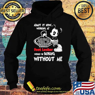 Admit it now working at foot locker would be boring without me mickey shirt