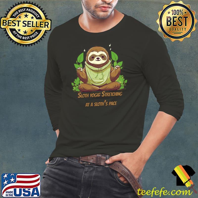 Adorable Sloth Yoga Stretching At A Sloth's Pace Relaxation T-Shirt