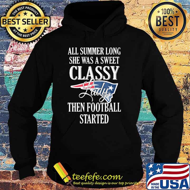 All summer long she was a sweet classy lady then football started New England Patriots shirt All summer long she was a sweet classy lady then football started New England Patriots shirt