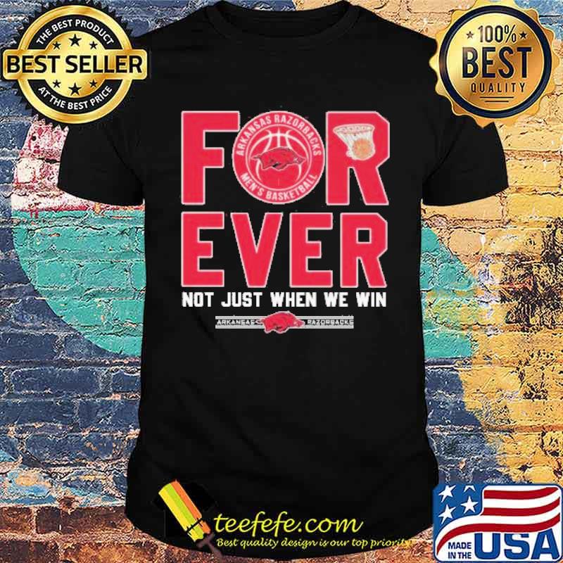 Arizona Arkansas Forever Not Just When We Win men's basketball s Unisex Arizona Arkansas Forever Not Just When We Win men's basketball s Unisex