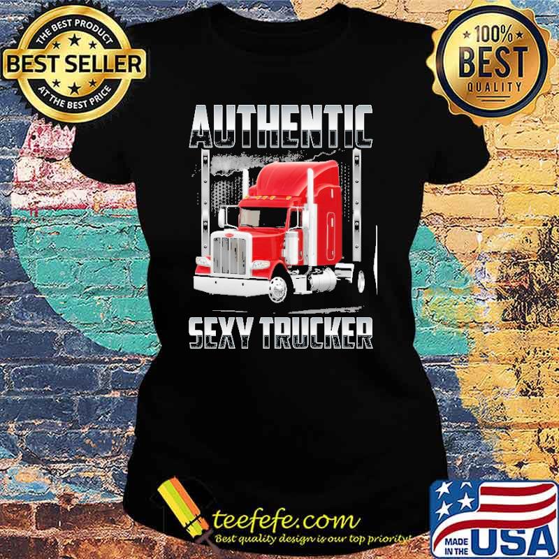 Authentic Sexy Trucker s Ladies tee Authentic Sexy Trucker s Ladies tee