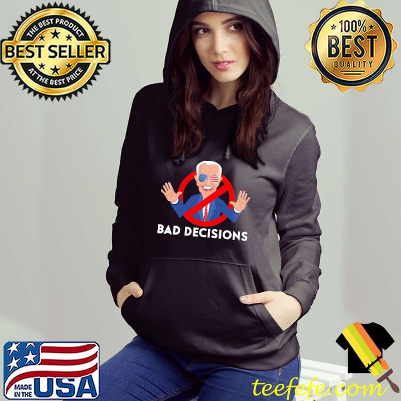Bad Decisions Joe Biden Donald Trump s Hoodie Bad Decisions Joe Biden Donald Trump s Hoodie