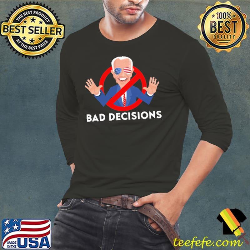 Bad Decisions Joe Biden Donald Trump shirt