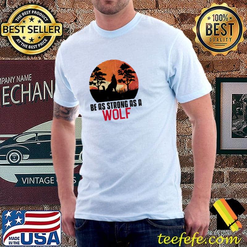 Be as strong as a wolf vintage sunset T-Shirt